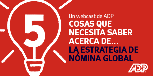 CINCO COSAS QUE NECESITA SABER ACERCA DE LA ESTRATEGIA DE NÓMINA GLOBAL