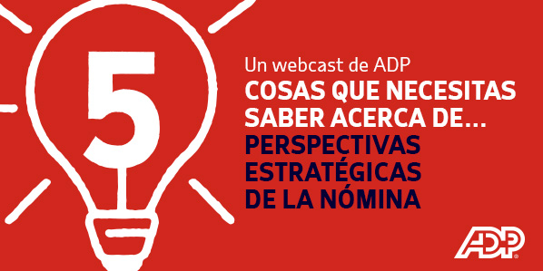 CINCO COSAS QUE DEBES SABER ACERCA DE PERSPECTIVAS ESTRATÉGICAS DE LA NÓMINA